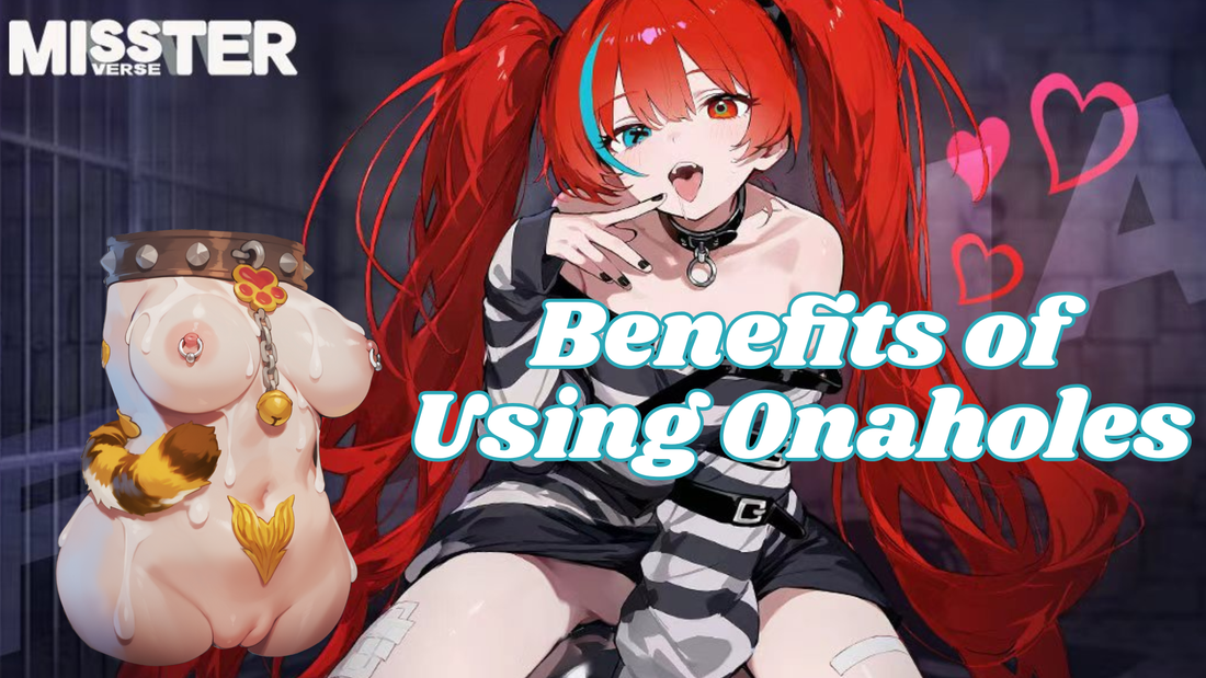 Benefits of Using Onaholes